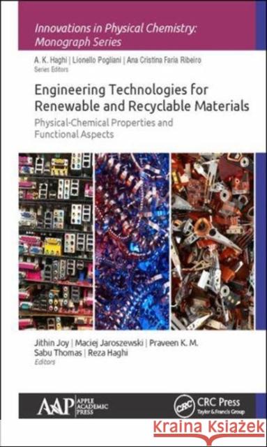 Engineering Technologies for Renewable and Recyclable Materials: Physical-Chemical Properties and Functional Aspects Jithin Joy Maciej Jaroszewski Praveen K 9781771886536 Apple Academic Press