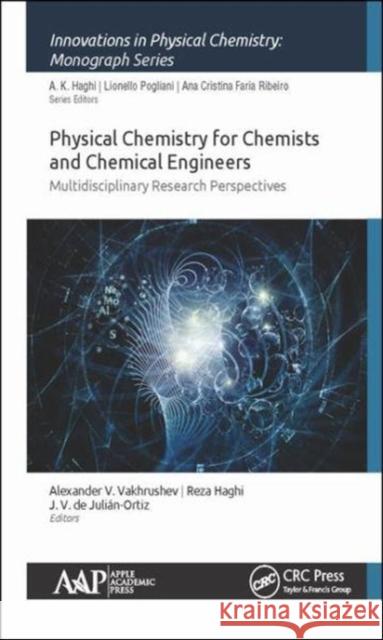 Physical Chemistry for Chemists and Chemical Engineers: Multidisciplinary Research Perspectives Reza K. Haghi J. V. d 9781771886550