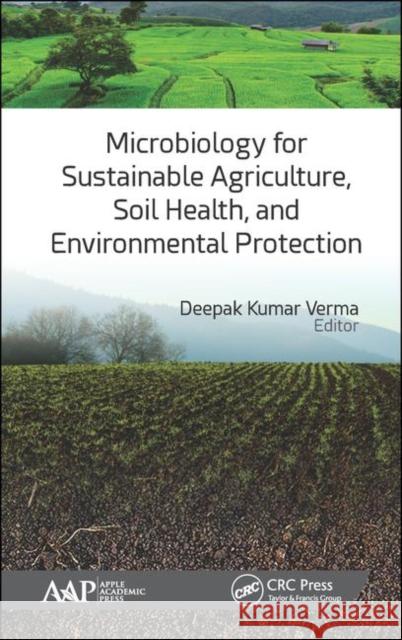Microbiology for Sustainable Agriculture, Soil Health, and Environmental Protection Deepak Kuma 9781771886697 Apple Academic Press