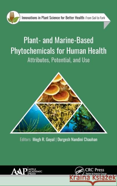 Plant- And Marine- Based Phytochemicals for Human Health: Attributes, Potential, and Use Megh R. Goyal Durgesh Nandin 9781771886703 Apple Academic Press