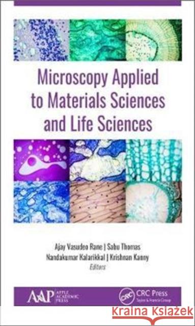 Microscopy Applied to Materials Sciences and Life Sciences Ajay Vasude Sabu Thomas Nandakumar Kalarikkal 9781771886727 Apple Academic Press