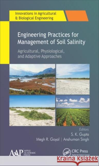 Engineering Practices for Management of Soil Salinity: Agricultural, Physiological, and Adaptive Approaches Megh R. Goyal 9781771886765