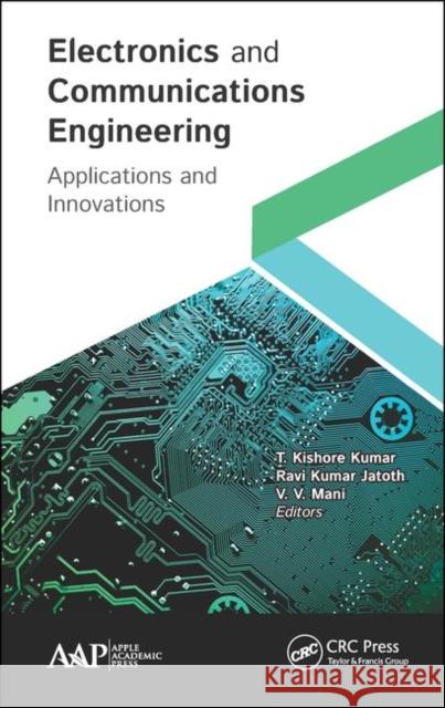 Electronics and Communications Engineering: Applications and Innovations Kumar, T. Kishore 9781771886932
