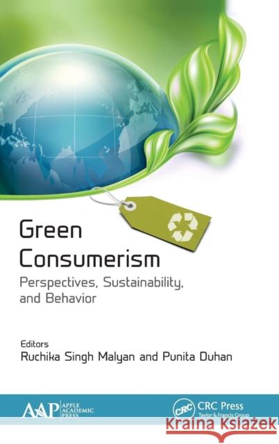 Green Consumerism: Perspectives, Sustainability, and Behavior Ruchika Singh Malyan Punita Duhan 9781771886949