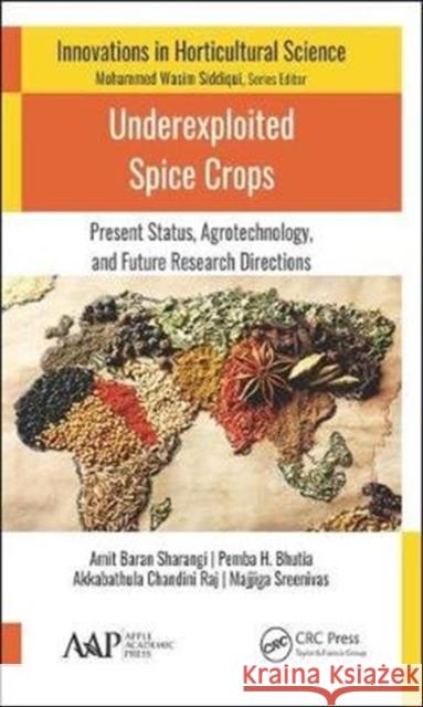 Underexploited Spice Crops: Present Status, Agrotechnology, and Future Research Directions Amit Baran Sharang Pemba Hissay Bhutia Akkabathula Chandini Raj 9781771886970 Apple Academic Press