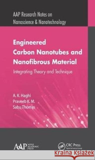 Engineered Carbon Nanotubes and Nanofibrous Material: Integrating Theory and Technique A. K. Haghi Praveen K Sabu Thomas 9781771887045 Apple Academic Press
