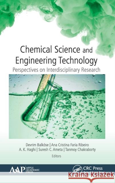 Chemical Science and Engineering Technology: Perspectives on Interdisciplinary Research Devrim Balkose Ana Cristina Faria Ribeiro A. K. Haghi 9781771887052