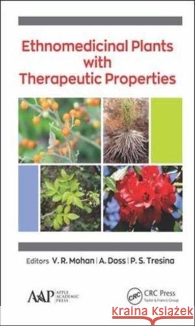 Ethnomedicinal Plants with Therapeutic Properties V. R. Mohan A. Doss P. S. Tresina 9781771887090 Apple Academic Press
