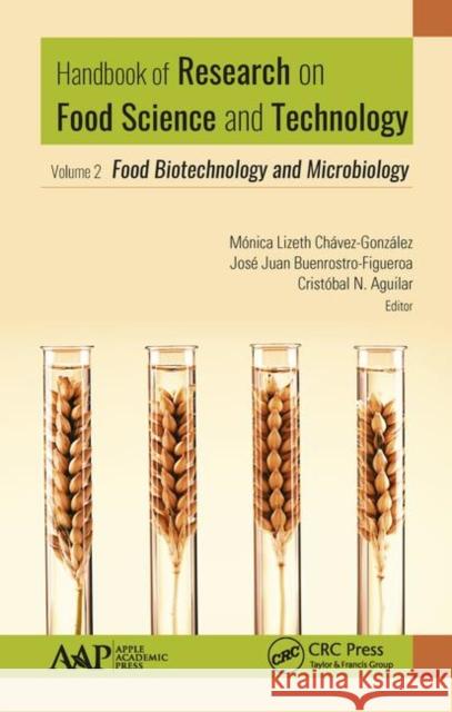 Handbook of Research on Food Science and Technology: Volume 2: Food Biotechnology and Microbiology Monica Chavez-Gonzalez Jose Juan Buenrostro-Figueroa Cristobal N. Aguilar 9781771887199