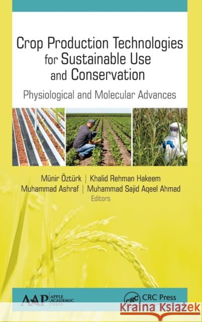 Crop Production Technologies for Sustainable Use and Conservation: Physiological and Molecular Advances Munir Ozturk Khalid Rehma Muhammad Ashraf 9781771887267 Apple Academic Press