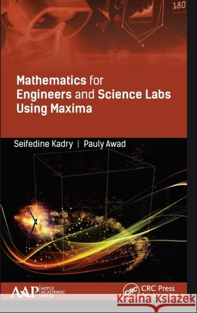 Mathematics for Engineers and Science Labs Using Maxima Kadry, Seifedine 9781771887274