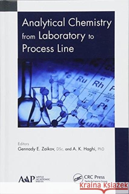 Analytical Chemistry from Laboratory to Process Line Gennady E. Zaikov A. K. Haghi 9781771887359 Apple Academic Press