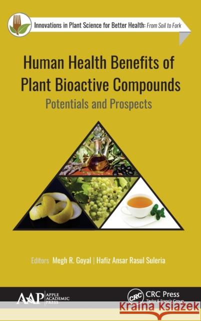 Human Health Benefits of Plant Bioactive Compounds: Potentials and Prospects Megh R. Goyal Hafiz Ansar Rasul Suleria 9781771887397 Apple Academic Press