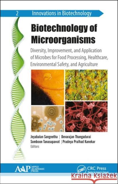 Biotechnology of Microorganisms: Diversity, Improvement, and Application of Microbes for Food Processing, Healthcare, Environmental Safety, and Agricu Jeyabalan Sangeetha Devarajan Thangadurai Somboon Tanasupawat 9781771887472