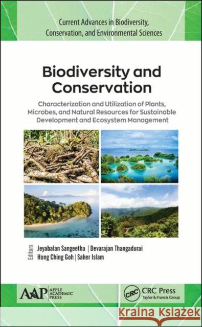Biodiversity and Conservation: Characterization and Utilization of Plants, Microbes and Natural Resources for Sustainable Development and Ecosystem M Jeyabalan Sangeetha Devarajan Thangadurai Hong Ching Goh 9781771887489 Apple Academic Press