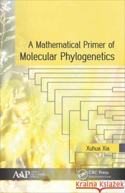 A Mathematical Primer of Molecular Phylogenetics Xuhua Xia 9781771887557 Apple Academic Press