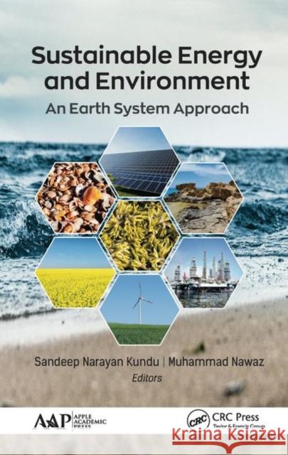 Sustainable Energy and Environment: An Earth System Approach Sandeep Narayan Kundu Muhammad Nawaz 9781771887632 Apple Academic Press