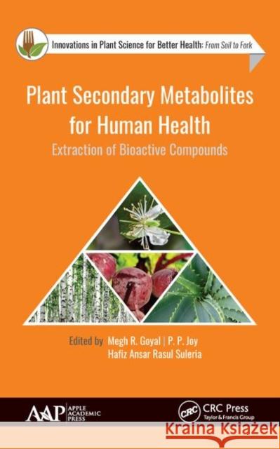 Plant Secondary Metabolites for Human Health: Extraction of Bioactive Compounds Megh R. Goyal P. P. Joy Hafiz Ansar Rasu 9781771887663 Apple Academic Press