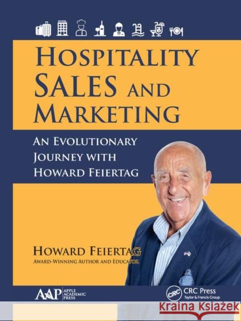 Hospitality Sales and Marketing: An Evolutionary Journey with Howard Feiertag Feiertag, Howard 9781771887892 Apple Academic Press