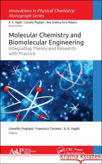 Molecular Chemistry and Biomolecular Engineering: Integrating Theory and Research with Practice Lionello Pogliani Francisco Torrens A. K. Haghi 9781771887922 Apple Academic Press