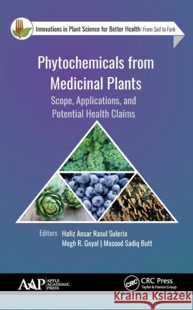 Phytochemicals from Medicinal Plants: Scope, Applications, and Potential Health Claims Hafiz Ansar Rasu Megh R. Goyal Masood Sadi 9781771887953 Apple Academic Press