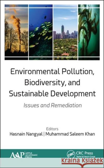 Environmental Pollution, Biodiversity, and Sustainable Development: Issues and Remediation Nangyal, Hasnain 9781771888059