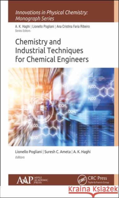 Chemistry and Industrial Techniques for Chemical Engineers Lionello Pogliani Suresh C. Ameta A. K. Haghi 9781771888233