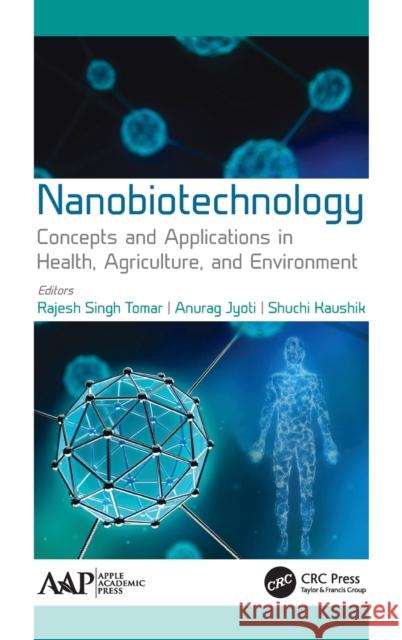 Nanobiotechnology: Concepts and Applications in Health, Agriculture, and Environment Singh Tomar, Rajesh 9781771888240 Apple Academic Press