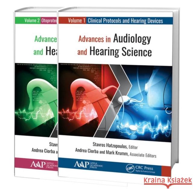 Advances in Audiology and Hearing Science (2-Volume Set): Volume 1: Clinical Protocols and Hearing Devices Volume 2: Otoprotection, Regeneration, and Stavros Hatzopoulos 9781771888271 Apple Academic Press