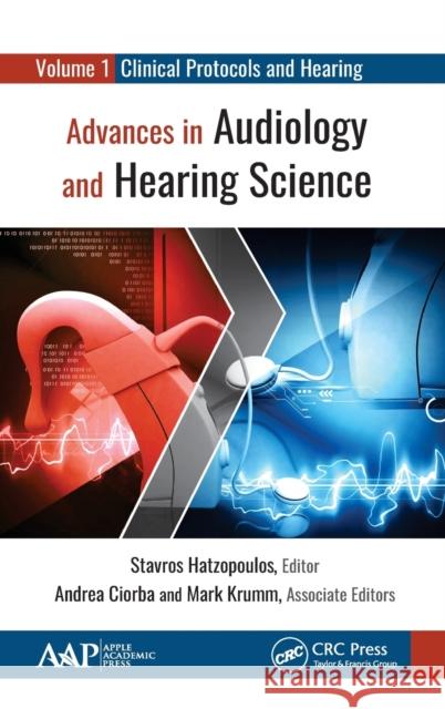 Advances in Audiology and Hearing Science: Volume 1: Clinical Protocols and Hearing Devices Stavros Hatzopoulos 9781771888288 Apple Academic Press
