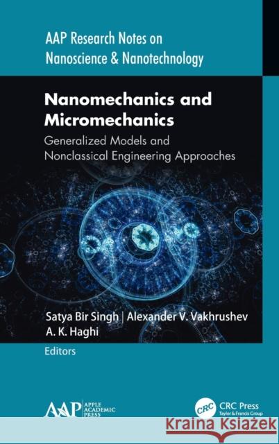 Nanomechanics and Micromechanics: Generalized Models and Nonclassical Engineering Approaches Vakhrushev, Alexander V. 9781771888332 Apple Academic Press