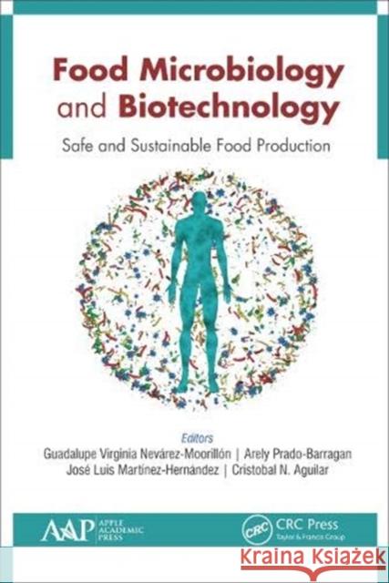 Food Microbiology and Biotechnology: Safe and Sustainable Food Production Guadalupe Virginia Nevarez-Moorillon Arely Prado-Barragan Jose Luis Martinez-Hernandez 9781771888387