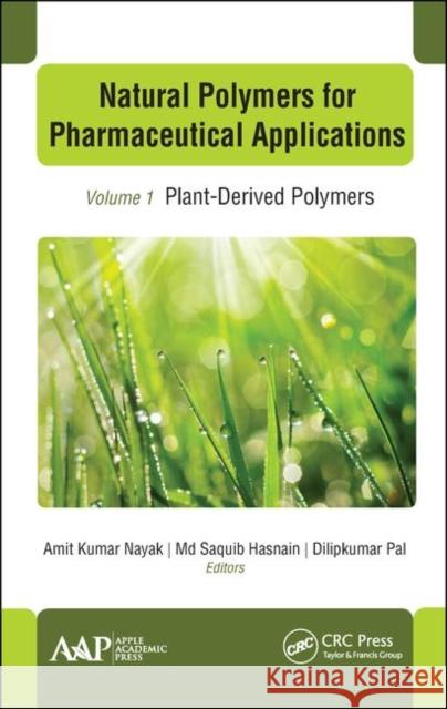 Natural Polymers for Pharmaceutical Applications: Volume 1: Plant-Derived Polymers Amit Kumar Nayak MD Saquib Hasnain Dilipkumar Pal 9781771888455 Apple Academic Press