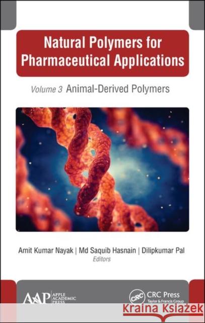Natural Polymers for Pharmaceutical Applications: Volume 3: Animal-Derived Polymers Amit Kumar Nayak MD Saquib Hasnai Dilipkumar Pal 9781771888479 Apple Academic Press