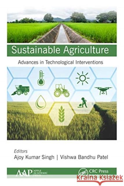 Sustainable Agriculture: Advances in Technological Interventions Ajoy Kuma Vishwa Bandh 9781771888530 Apple Academic Press