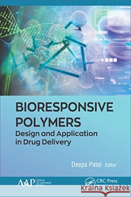 Bioresponsive Polymers: Design and Application in Drug Delivery Deepa H. Patel 9781771888554