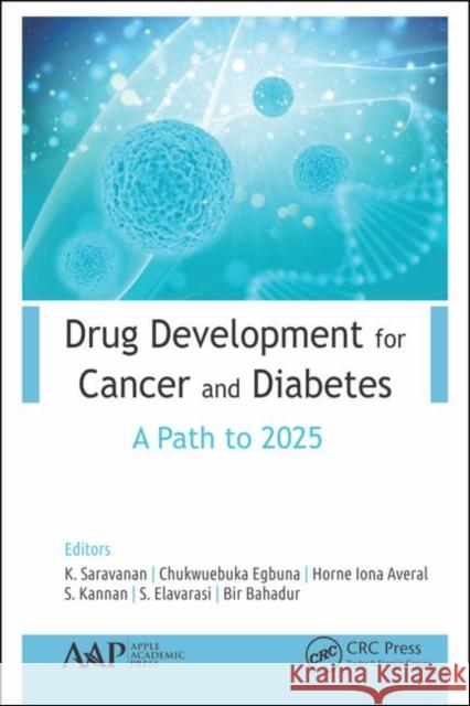 Drug Development for Cancer and Diabetes: A Path to 2030 Saravanan, K. 9781771888608 Apple Academic Press