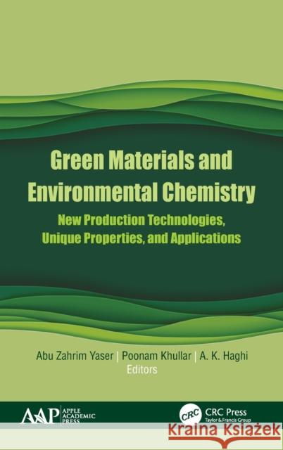 Green Materials and Environmental Chemistry: New Production Technologies, Unique Properties, and Applications Abu Zahrim Yaser Poonam Khullar A. K. Haghi 9781771888615