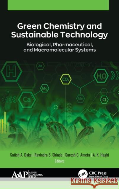 Green Chemistry and Sustainable Technology: Biological, Pharmaceutical, and Macromolecular Systems Satish A. Dake Ravindra S. Shinde Suresh C. Ameta 9781771888622 Apple Academic Press