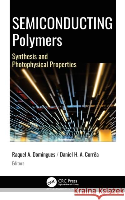 Semiconducting Polymers: Synthesis and Photophysical Properties Domingues, Raquel Aparecida 9781771888684 Apple Academic Press