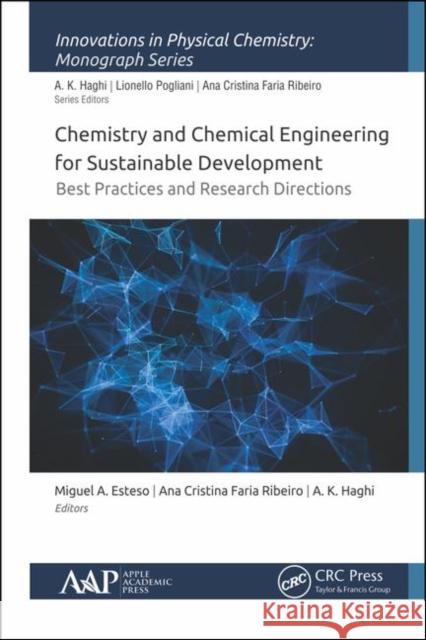 Chemistry and Chemical Engineering for Sustainable Development: Best Practices and Research Directions Miguel A. Esteso Ana Cristina Fari A. K. Haghi 9781771888707 Apple Academic Press