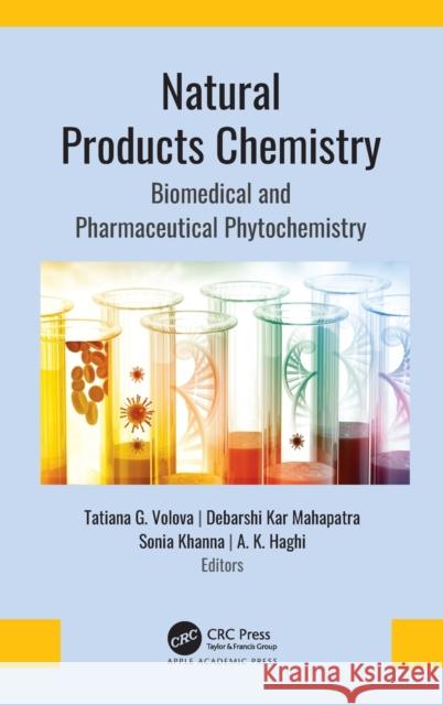 Natural Products Chemistry: Biomedical and Pharmaceutical Phytochemistry Tatiana G. Volova Debarshi Kar Mahapatra Sonia Khanna 9781771888769 Apple Academic Press