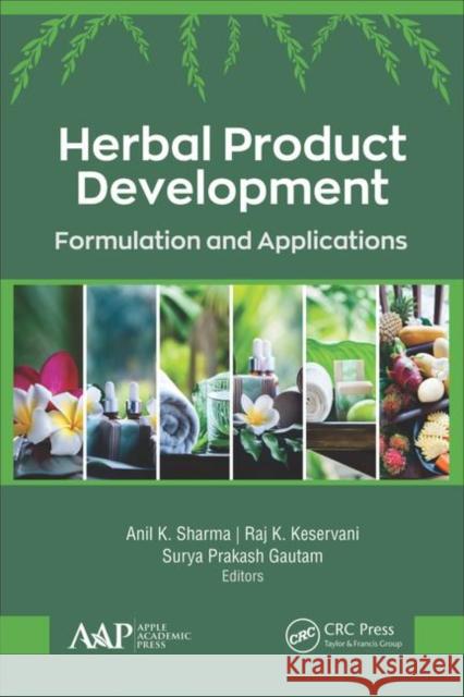 Herbal Product Development: Formulation and Applications Anil K. Sharma Raj K. Keservani Surya Prakash Gautam 9781771888776