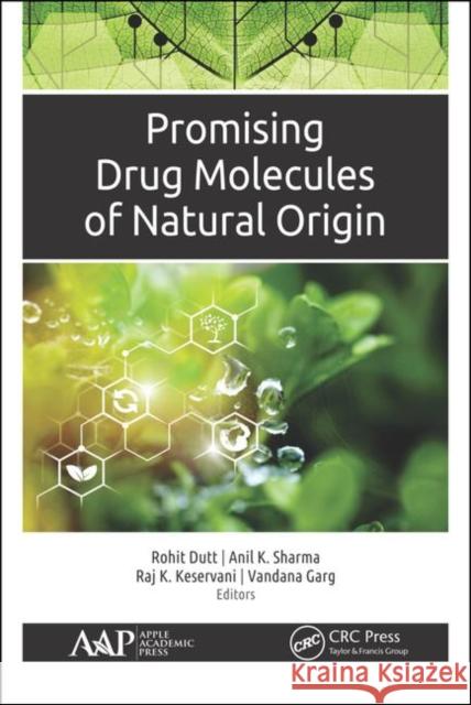Promising Drug Molecules of Natural Origin Rohit Dutt Anil K. Sharma Raj K. Keservani 9781771888868 Apple Academic Press