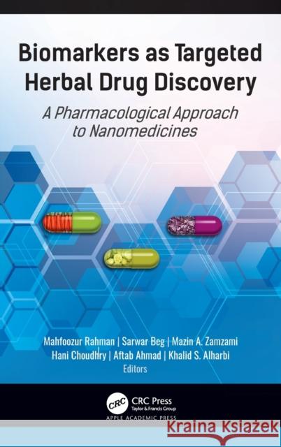 Biomarkers as Targeted Herbal Drug Discovery: A Pharmacological Approach to Nanomedicines Mahfoozur Rahman Sarwar Beg Mazin A. Zamzami 9781771889025