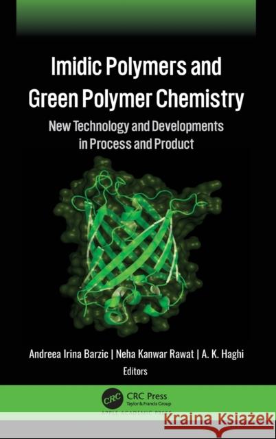 IMIDIC Polymers and Green Polymer Chemistry: New Technology and Developments in Process and Product Andreea Irina Barzic Neha Kanwa A. K. Haghi 9781771889032 Apple Academic Press