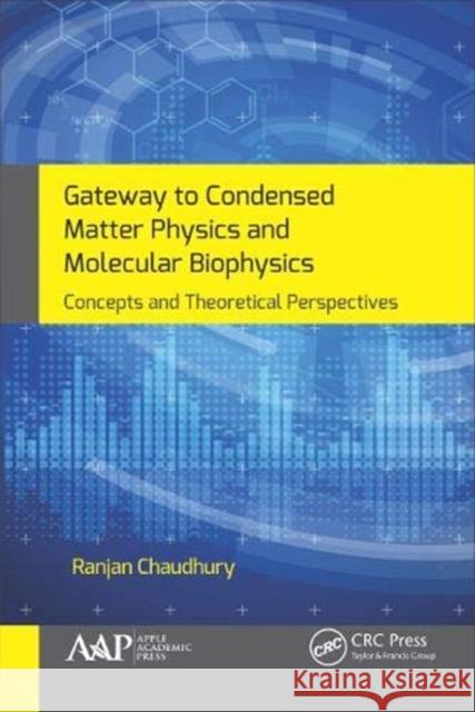 Gateway to Condensed Matter Physics and Molecular Biophysics: Concepts and Theoretical Perspectives Ranjan Chaudhury 9781771889131