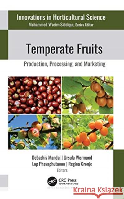 Temperate Fruits: Production, Processing, and Marketing Debashis Mandall Ursula Wermund Lop Phavaphutanon 9781771889193 Apple Academic Press