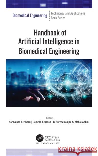 Handbook of Artificial Intelligence in Biomedical Engineering Saravanan Krishnan Ramesh Kesavan G. S. Mahalakshmi 9781771889209