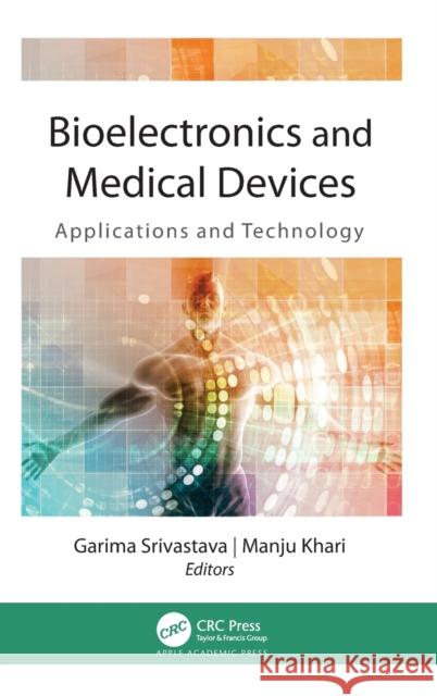 Bioelectronics and Medical Devices: Applications and Technology Garima Srivastava Manju Khari 9781771889230